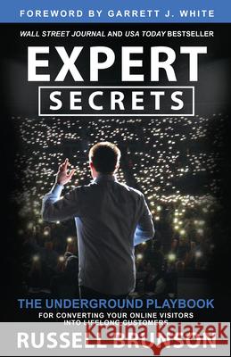 Expert Secrets: The Underground Playbook for Converting Your Online Visitors Into Lifelong Customers Russell Brunson 9781401970604
