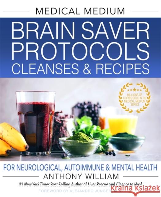 Medical Medium Brain Saver Protocols, Cleanses & Recipes: For Neurological, Autoimmune & Mental Health Anthony William 9781401971335