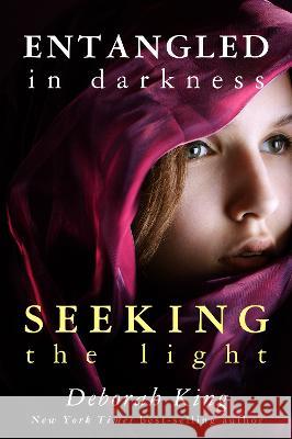 Entangled in Darkness: Seeking the Light Deborah King 9781401972974