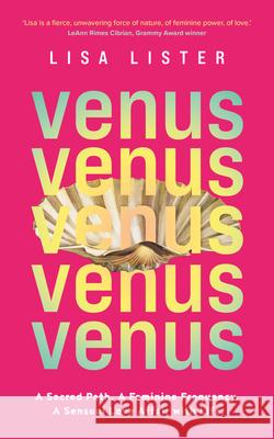 Venus: A Sacred Path. a Feminine Frequency. a Sensual Love Affair with Life. Lisa Lister 9781401973995 Hay House UK Ltd