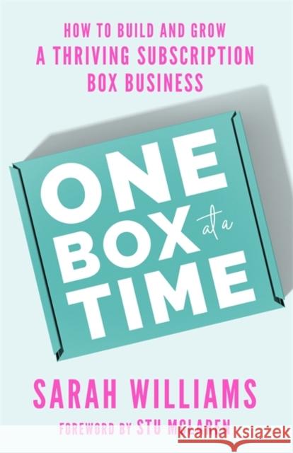 One Box at a Time: How to Build and Grow a Thriving Subscription Box Business Sarah Williams 9781401974305