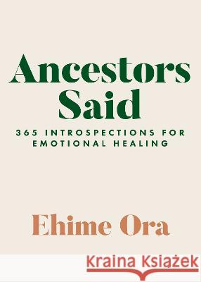 Ancestors Said: 365 Introspections for Emotional Healing Ehime Ora 9781401974756 Hay House