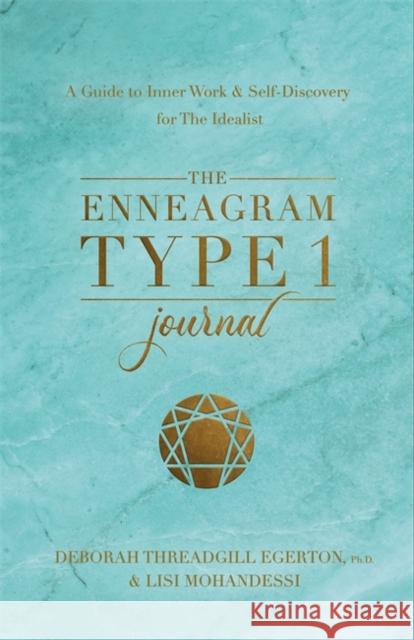 The Enneagram Type 1 Journal: A Guide to Inner Work & Self-Discovery for The Idealist Ph.D., Deborah Threadgill Egerton 9781401979010 Hay House
