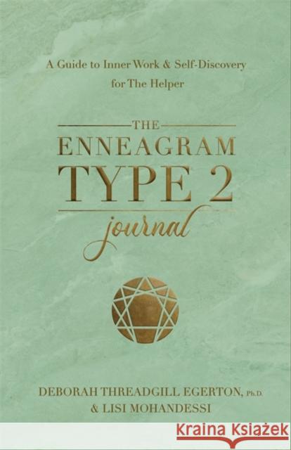 The Enneagram Type 2 Journal: A Guide to Inner Work & Self-Discovery for The Helper Ph.D., Deborah Threadgill Egerton 9781401979027 Hay House