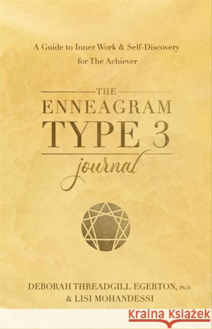 The Enneagram Type 3 Journal: A Guide to Inner Work & Self-Discovery for The Achiever Ph.D., Deborah Threadgill Egerton 9781401979034 Hay House