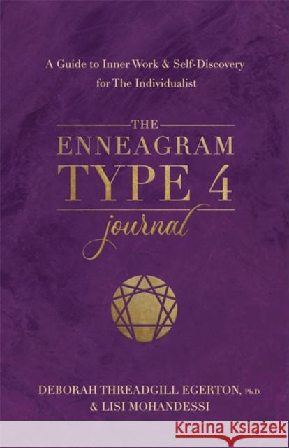 The Enneagram Type 4 Journal: A Guide to Inner Work & Self-Discovery for The Individualist Ph.D., Deborah Threadgill Egerton 9781401979041 Hay House