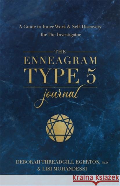 The Enneagram Type 5 Journal: A Guide to Inner Work & Self-Discovery for The Investigator Ph.D., Deborah Threadgill Egerton 9781401979058 Hay House
