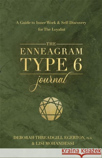 The Enneagram Type 6 Journal: A Guide to Inner Work & Self-Discovery for The Loyalist Ph.D., Deborah Threadgill Egerton 9781401979065 Hay House