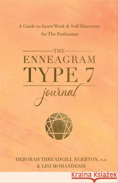 The Enneagram Type 7 Journal: A Guide to Inner Work & Self-Discovery for The Enthusiast Ph.D., Deborah Threadgill Egerton 9781401979072 Hay House Inc
