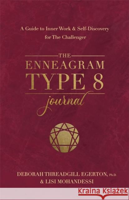 The Enneagram Type 8 Journal: A Guide to Inner Work & Self-Discovery for The Challenger Ph.D., Deborah Threadgill Egerton 9781401979089 Hay House