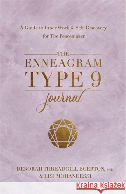 The Enneagram Type 9 Journal: A Guide to Inner Work & Self-Discovery for The Peacemaker Ph.D., Deborah Threadgill Egerton 9781401979096 Hay House Inc
