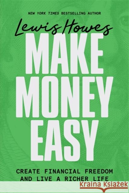 Make Money Easy: Create Financial Freedom and Live a Richer Life Lewis Howes 9781401993931 Hay House Inc