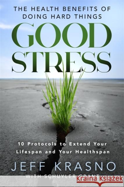 Good Stress: The Health Benefits of Doing Hard Things Jeff Krasno 9781401993955 Hay House LLC