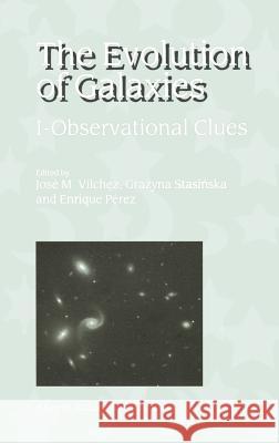 The Evolution of Galaxies: I-Observational Clues Vilchez, José M. 9781402000010 Kluwer Academic Publishers