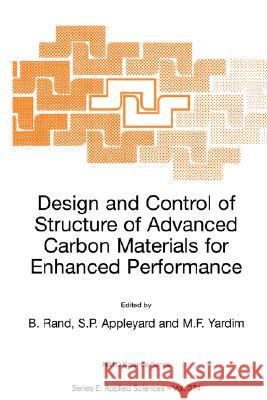 Design and Control of Structure of Advanced Carbon Materials for Enhanced Performance Brian Rand Stephen P. Appleyard M. Ferhat Yardim 9781402000034 Springer London