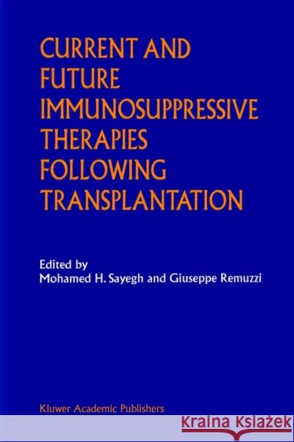 Current and Future Immunosuppressive Therapies Following Transplantation Mohamed H. Sayegh Giuseppe Remuzzi M. H. Sayegh 9781402000188 Springer