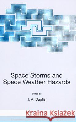 Space Storms and Space Weather Hazards I. a. Daglis I. A. Daglis 9781402000300 Kluwer Academic Publishers