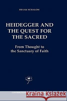 Heidegger and the Quest for the Sacred: From Thought to the Sanctuary of Faith Schalow, F. 9781402000362 Kluwer Academic Publishers