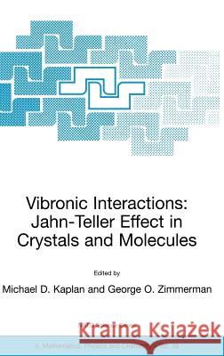 Vibronic Interactions: Jahn-Teller Effect in Crystals and Molecules Michael D. Kaplan George O. Zimmerman 9781402000447 Kluwer Academic Publishers