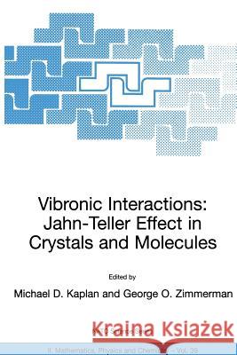 Vibronic Interactions: Jahn-Teller Effect in Crystals and Molecules Michael D. Kaplan George O. Zimmerman 9781402000454