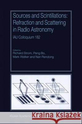 Sources and Scintillations: Refraction and Scattering in Radio Astronomy Richard Strom Peng Bo Mark Walker 9781402000485 Springer Netherlands