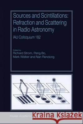 Sources and Scintillations: Refraction and Scattering in Radio Astronomy Richard Strom Peng Bo Mark Walker 9781402000485