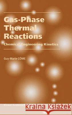 Gas-Phase Thermal Reactions: Chemical Engineering Kinetics Côme, Guy-Marie 9781402000492 Kluwer Academic Publishers