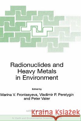 Radionuclides and Heavy Metals in Environment Marina V. Frontasyeva Vladimir P. Perelygin Peter Vater 9781402000584 Kluwer Academic Publishers