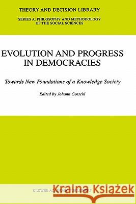 Evolution and Progress in Democracies: Towards New Foundations of a Knowledge Society Götschl, Johann 9781402000638