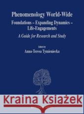 Phenomenology World-Wide: Foundations -- Expanding Dynamics -- Life-Engagements a Guide for Research and Study Tymieniecka, Anna-Teresa 9781402000669