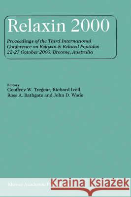 Relaxin 2000: Proceedings of the Third International Conference on Relaxin & Related Peptides 22-27 October 2000, Broome, Australia Tregear, Geoffrey W. 9781402000683 Kluwer Academic Publishers