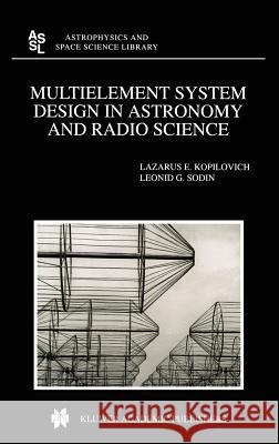Multielement System Design in Astronomy and Radio Science Lazarus E. Kopilovich Leonid G. Sodin L. E. Kopilovich 9781402000690 Kluwer Academic Publishers