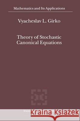Theory of Stochastic Canonical Equations: Volumes I and II Girko, V. L. 9781402000751 Kluwer Academic Publishers