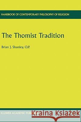 The Thomist Tradition Brian J. Shanley 9781402000782 Kluwer Academic Publishers