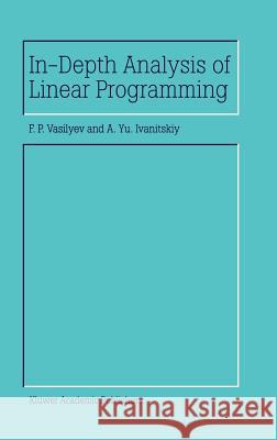 In-Depth Analysis of Linear Programming F. P. Vasilyev A. Yu Ivanitskiy 9781402000850 Kluwer Academic Publishers