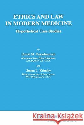 Ethics and Law in Modern Medicine: Hypothetical Case Studies D. Vukadinovich, S. Krinsky 9781402000881 Springer-Verlag New York Inc.