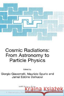 Cosmic Radiations: From Astronomy to Particle Physics Giorgio Giacomelli Maurizio Spurio Jamal Eddine Derkaoui 9781402001192 Kluwer Academic Publishers