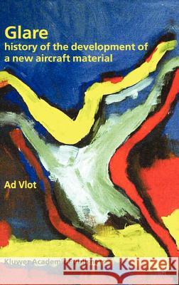 Glare: History of the Development of a New Aircraft Material Vlot, Ad 9781402001246 Kluwer Academic Publishers