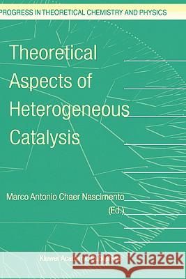 Theoretical Aspects of Heterogeneous Catalysis Marco Antonio Chaer Nascimento M. a. Nascimento 9781402001277