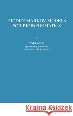 Hidden Markov Models for Bioinformatics T. Koski 9781402001352 Springer-Verlag New York Inc.