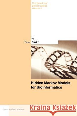 Hidden Markov Models for Bioinformatics T. Koski 9781402001369 Springer-Verlag New York Inc.