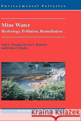 Mine Water: Hydrology, Pollution, Remediation Paul L. Younger, S.A. Banwart, Robert S. Hedin 9781402001376 Springer-Verlag New York Inc.