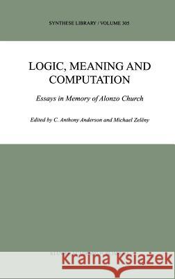 Logic, Meaning and Computation: Essays in Memory of Alonzo Church Anderson, C. Anthony 9781402001413