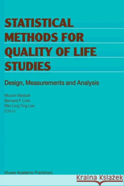 Statistical Methods for Quality of Life Studies: Design, Measurements and Analysis Mesbah, Mounir 9781402001420 Kluwer Academic Publishers