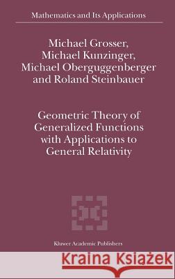 Geometric Theory of Generalized Functions with Applications to General Relativity Michael Grosser Michael Kunzinger Michael Oberguggenberger 9781402001451