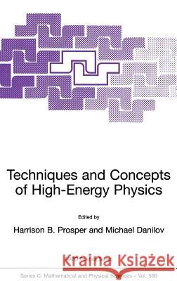 Techniques and Concepts of High-Energy Physics Harrison B. Prosper Michael Danilov Harrison B. Prosper 9781402001574 Kluwer Academic Publishers