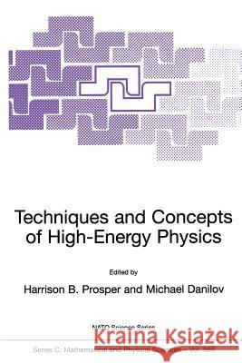 Techniques and Concepts of High-Energy Physics Harrison B. Prosper Michael Danilov 9781402001581 Springer