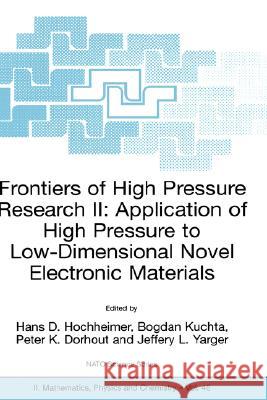 Frontiers of High Pressure Research II: Application of High Pressure to Low-Dimensional Novel Electronic Materials Hans D. Hochheimer Hocheimer                                Hans D. Hochheimer 9781402001598 Kluwer Academic Publishers