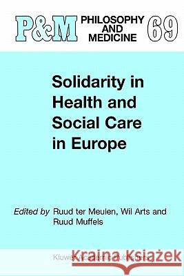 Solidarity in Health and Social Care in Europe W. Arts, R. Muffels, R. ter Meulen 9781402001642 Springer-Verlag New York Inc.