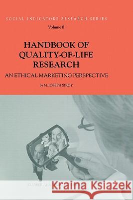 Handbook of Quality-Of-Life Research: An Ethical Marketing Perspective Sirgy, M. Joseph 9781402001727 Kluwer Academic Publishers